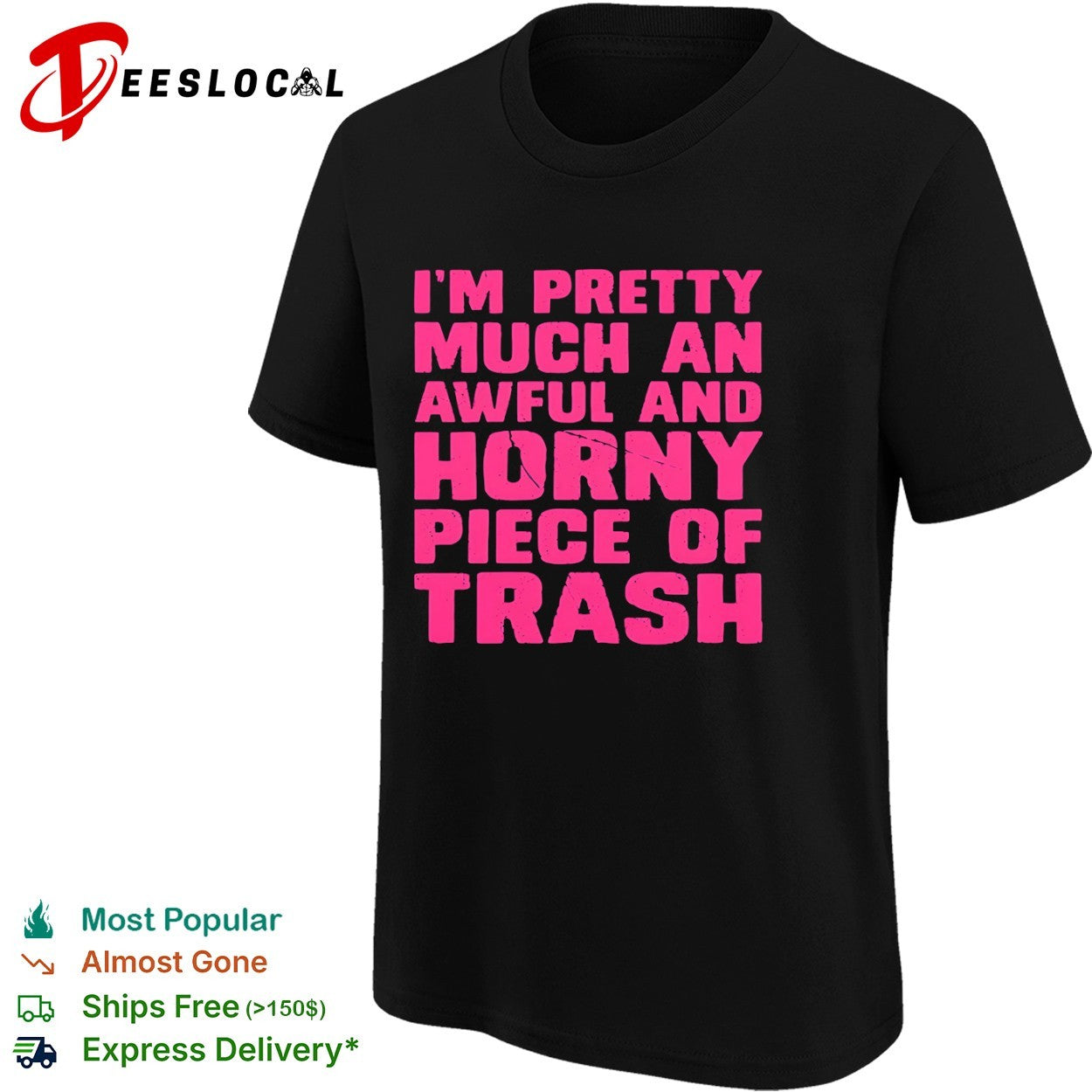 I am pretty much an awful and horny piece of trash shirt
