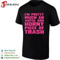 I am pretty much an awful and horny piece of trash shirt