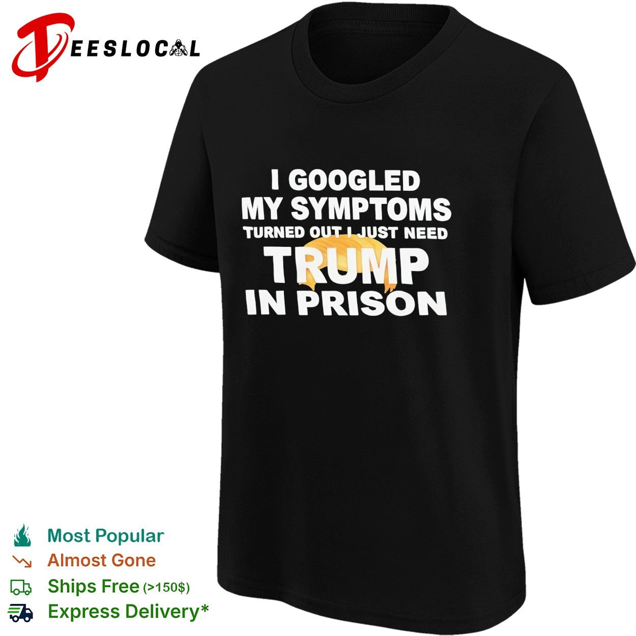 I googled my symptoms turned out I just need Trump in prison political humor text shirt