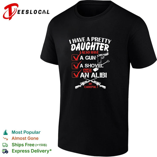 I have a pretty daughter l also have va gun va shovel and an alibi be careful shirt