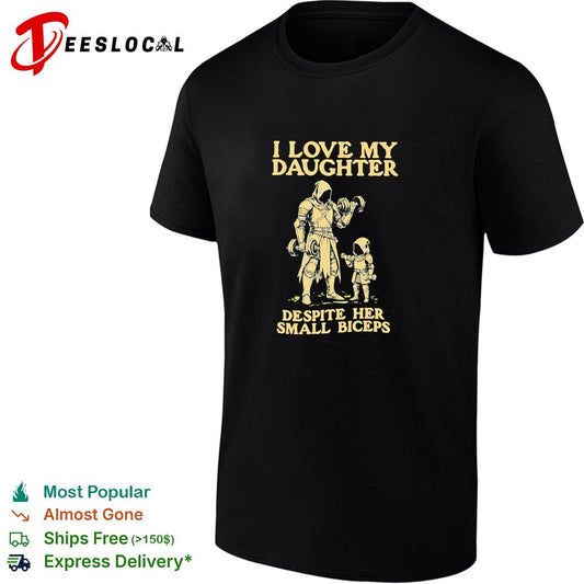 I love my daughter despite her small biceps knight warrior humor shirt