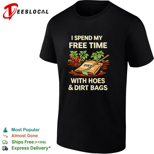 I spend my free time with hoes and dirt bags gardening vegetable plant shirt