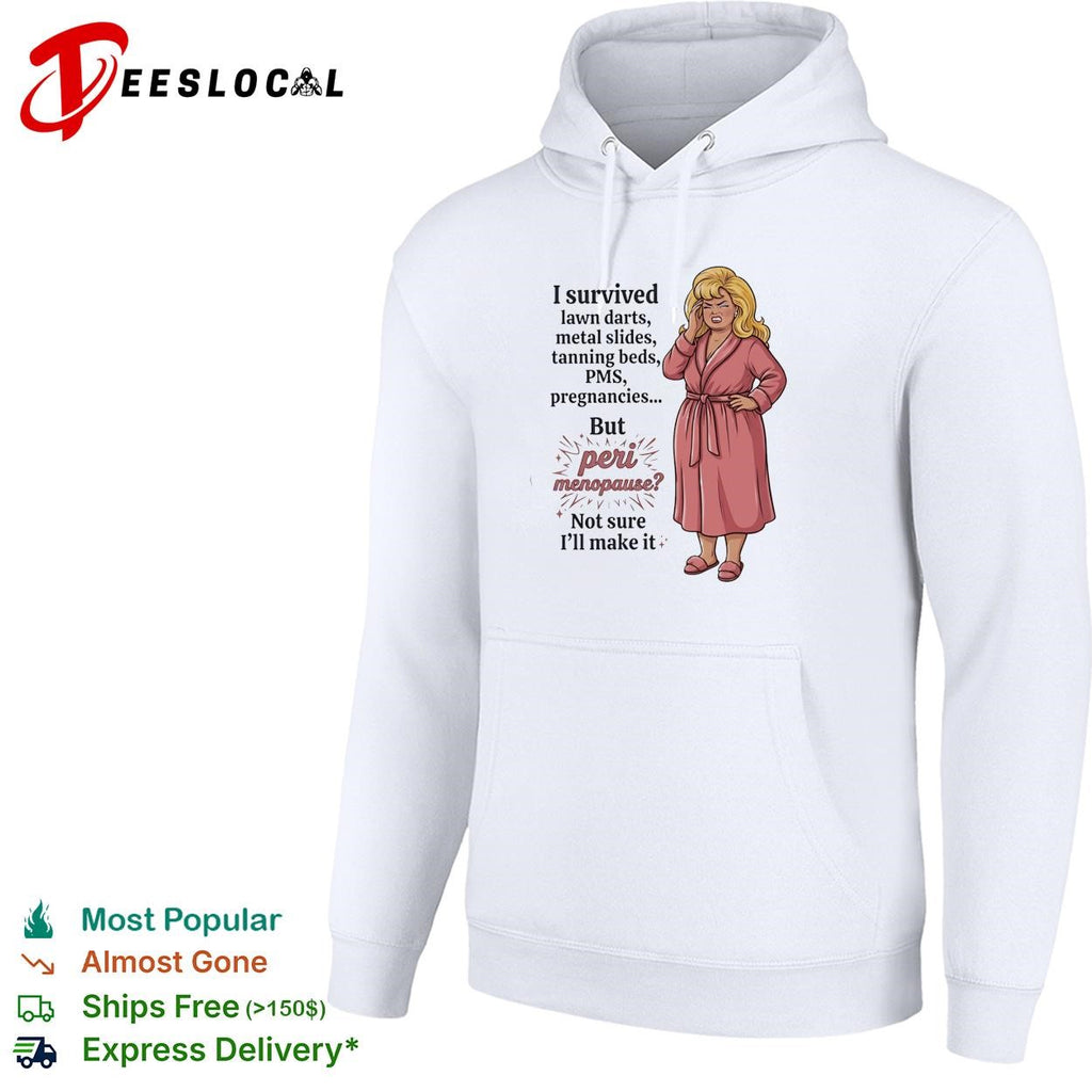 I survived lawn darts metal slides tanning beds PMS pregnancies but peri menopause shirt