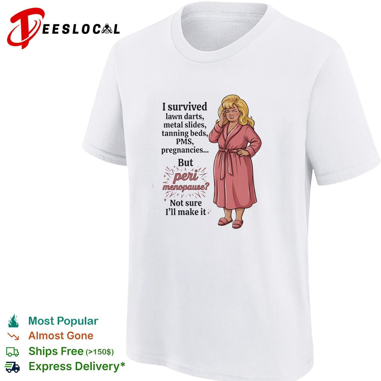 I survived lawn darts metal slides tanning beds PMS pregnancies but peri menopause shirt