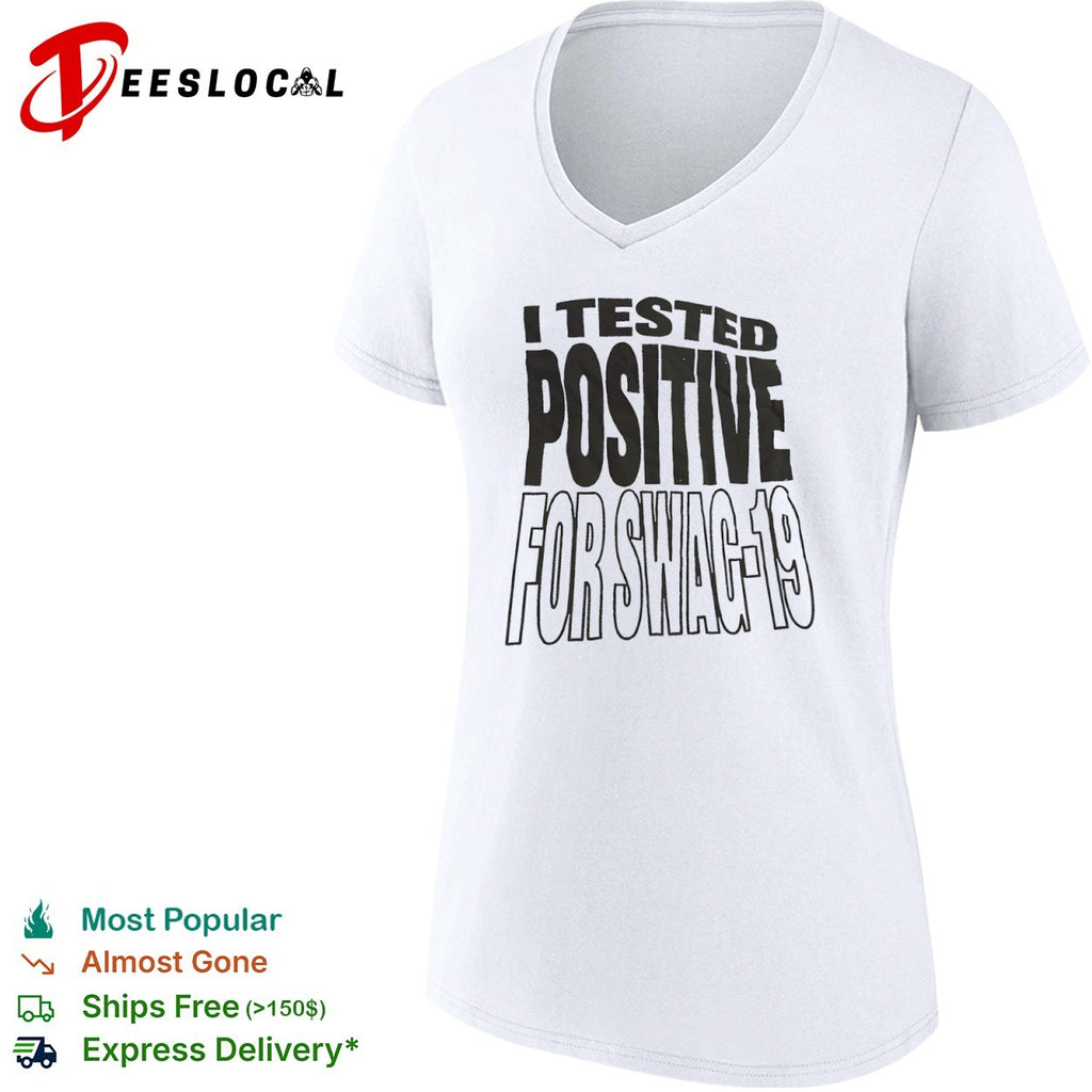 I tested positive for swag 19 shirt