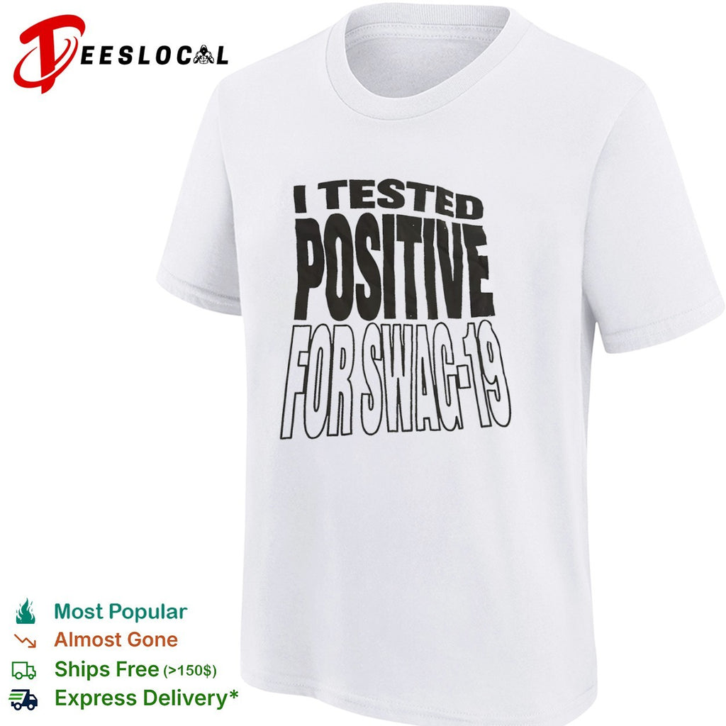 I tested positive for swag 19 shirt