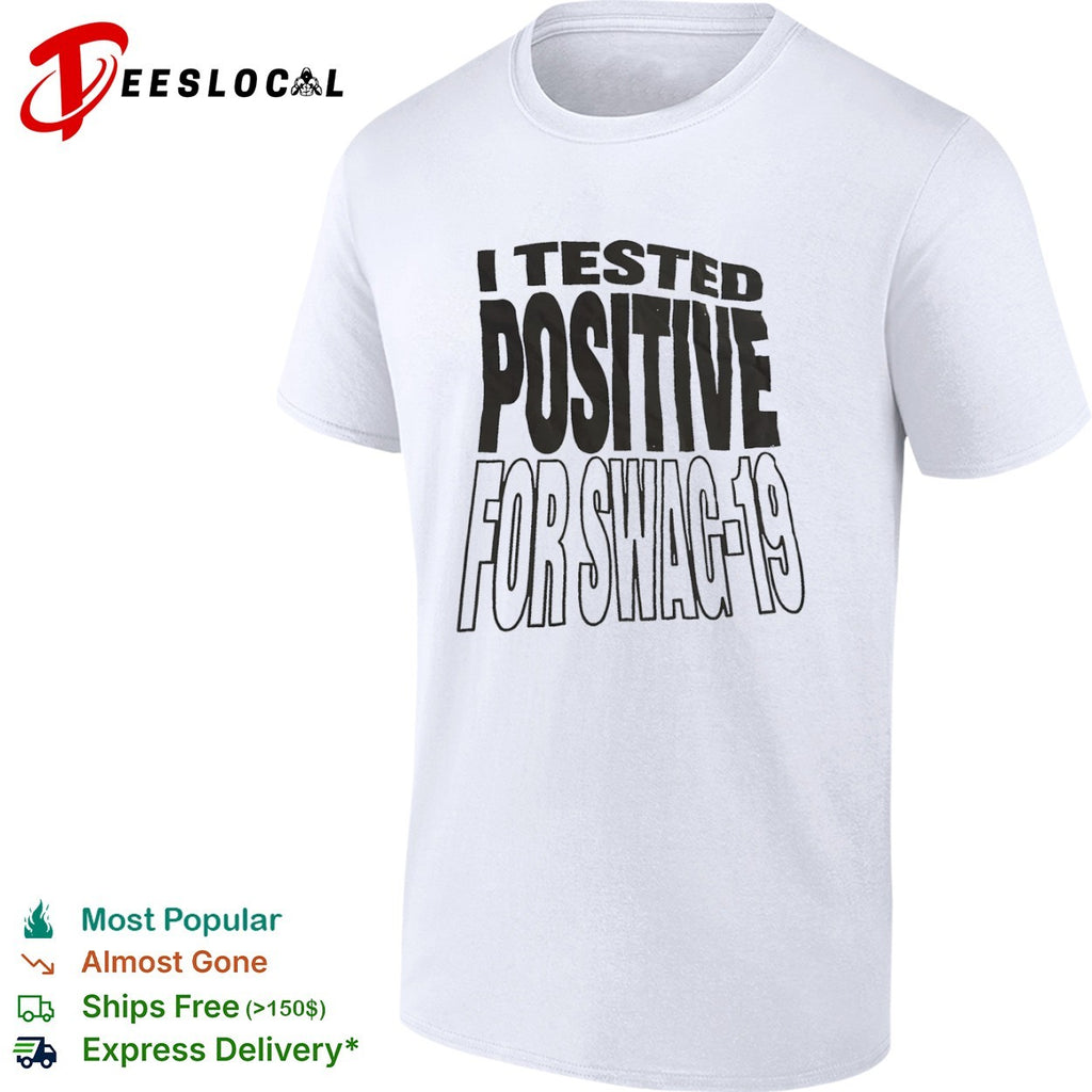 I tested positive for swag 19 shirt