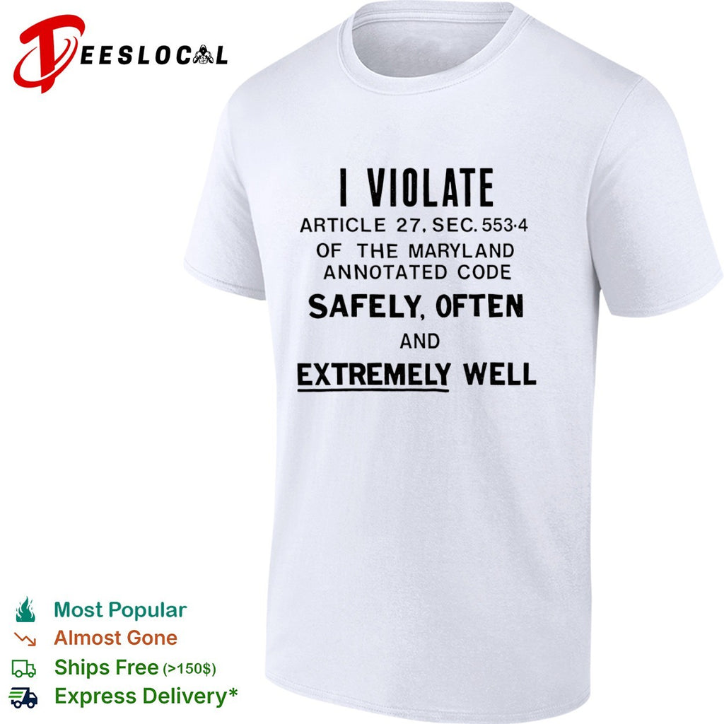 I violate article 27 sec 553 4 of the maryland annotated code safely often and well shirt