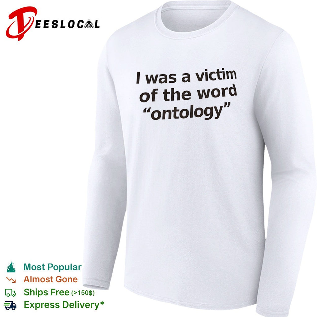 I was a victim of the word ontology shirt