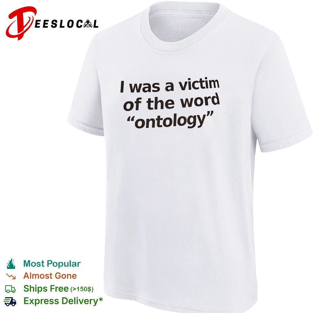 I was a victim of the word ontology shirt