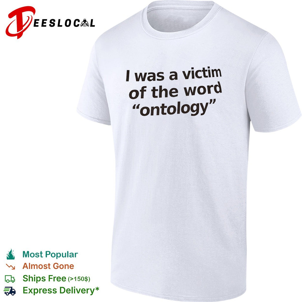 I was a victim of the word ontology shirt