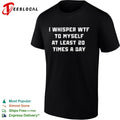 I whisper WTF to myself at least 20 times a day shirt
