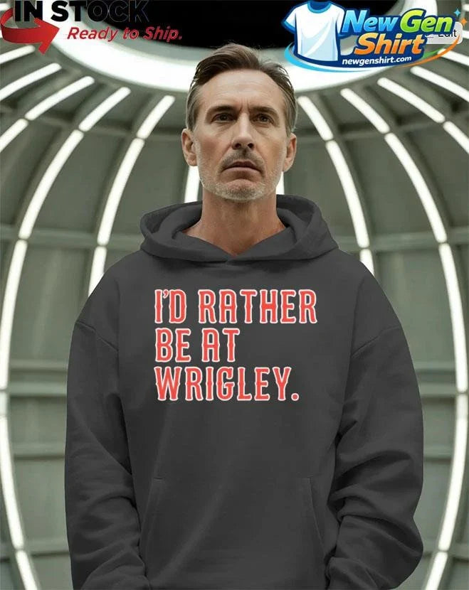 I’d Rather Be At Wrigley Shirt