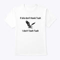 If She Don’t Hawk Tuah I Don’t Wanna Tawk Tuha T Shirt