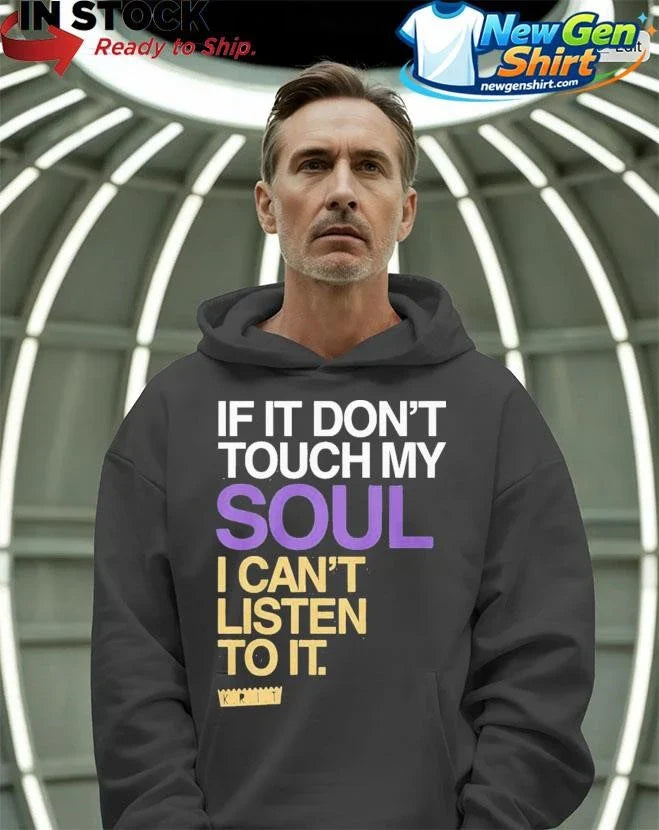If You Dont Touch My Soul I Cant Listen To It Big Krit Shirt