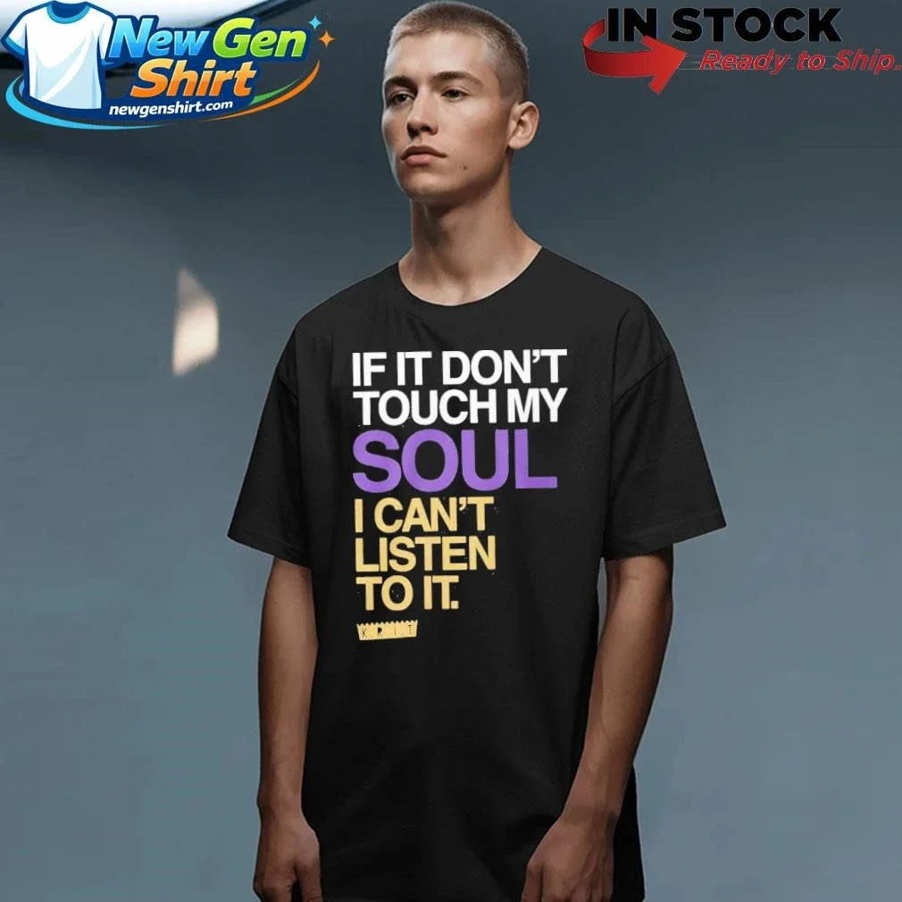 If You Dont Touch My Soul I Cant Listen To It Big Krit Shirt