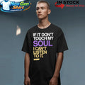 If You Dont Touch My Soul I Cant Listen To It Big Krit Shirt