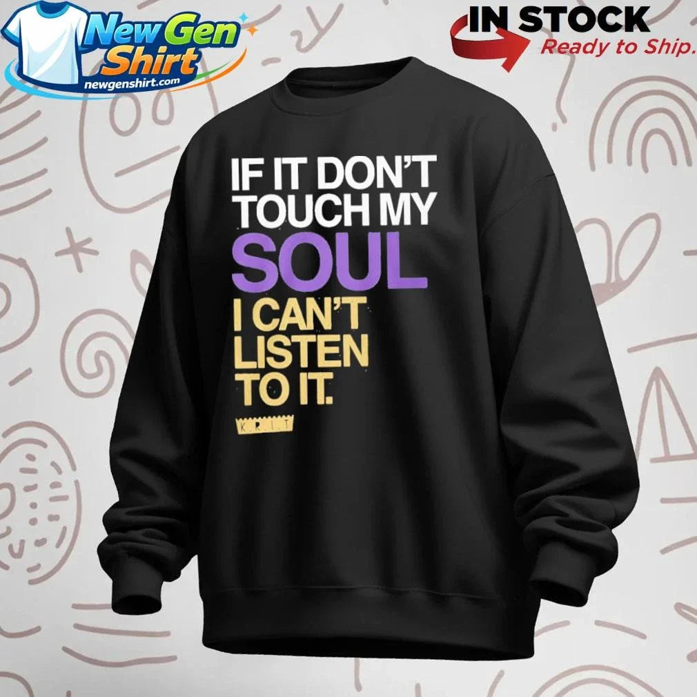 If You Dont Touch My Soul I Cant Listen To It Big Krit Shirt