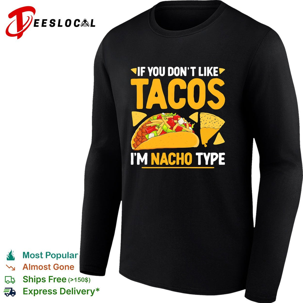 If you dont like tacos Im nacho type food pun humor shirt