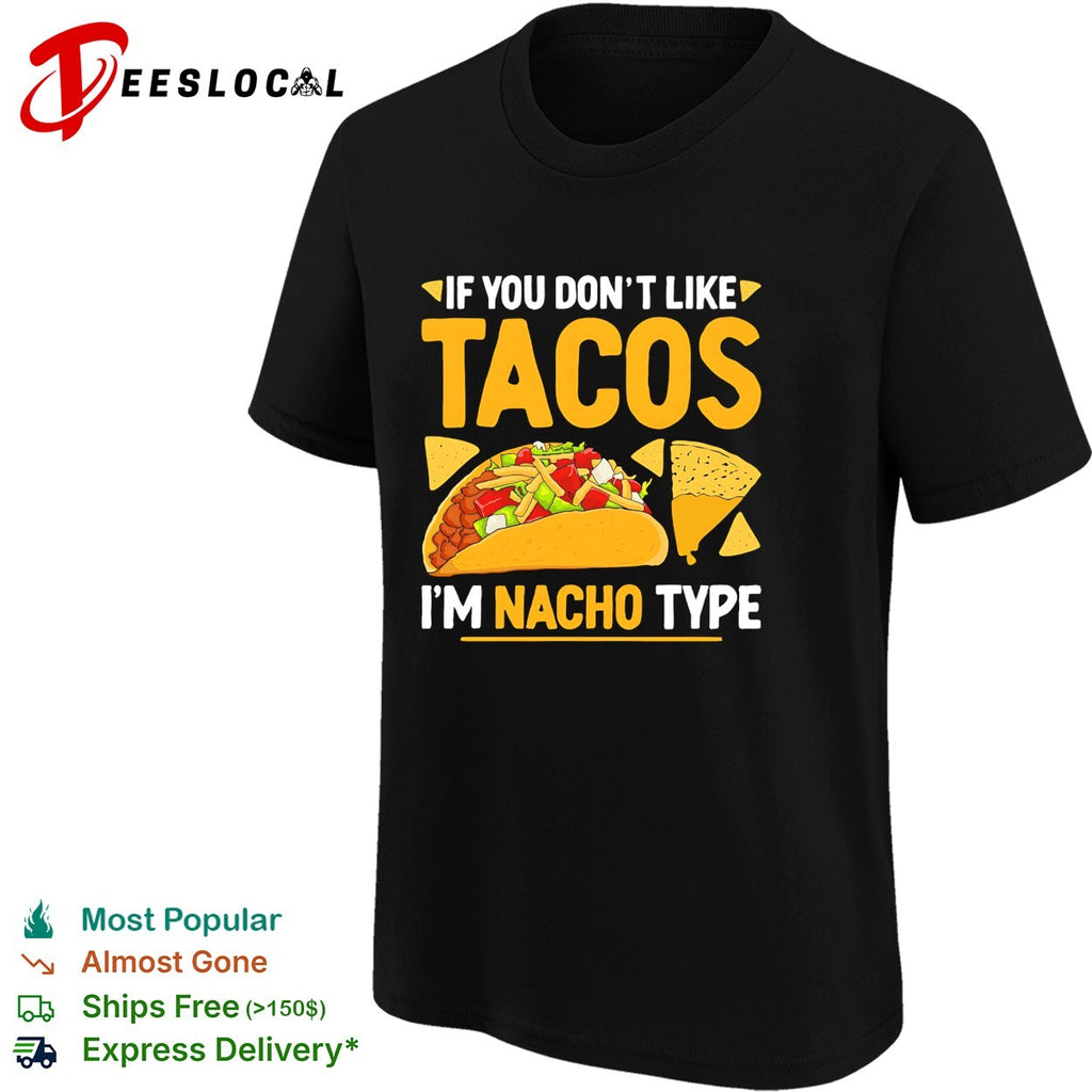 If you dont like tacos Im nacho type food pun humor shirt