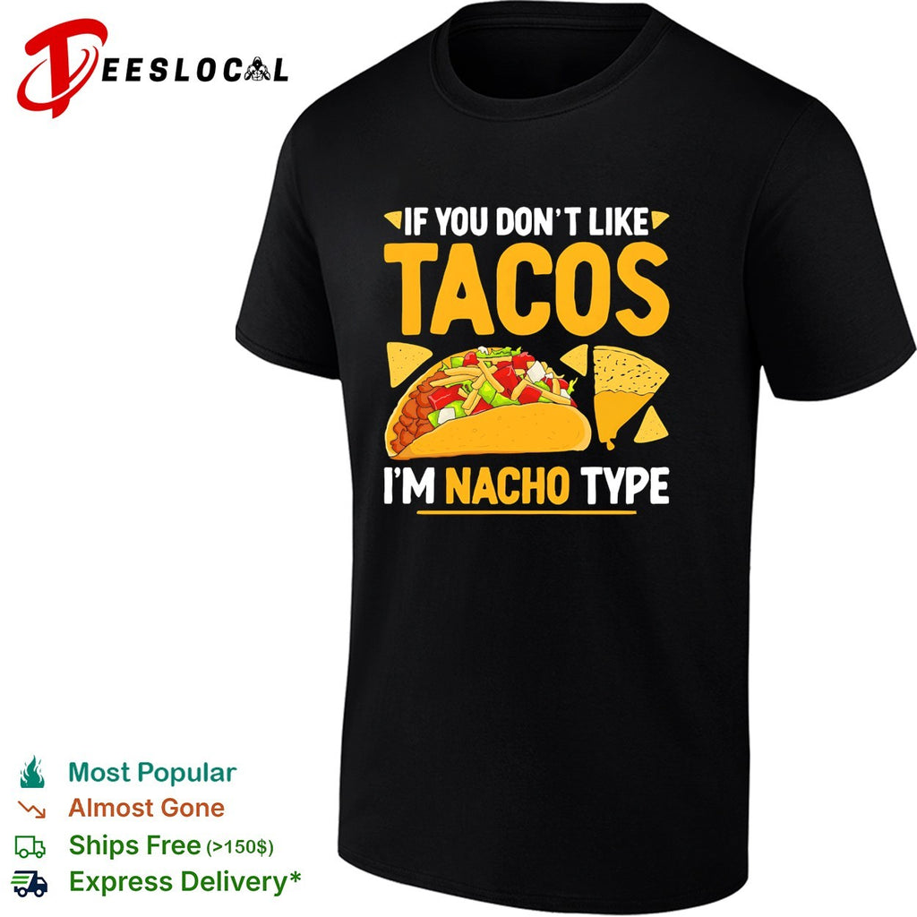 If you dont like tacos Im nacho type food pun humor shirt