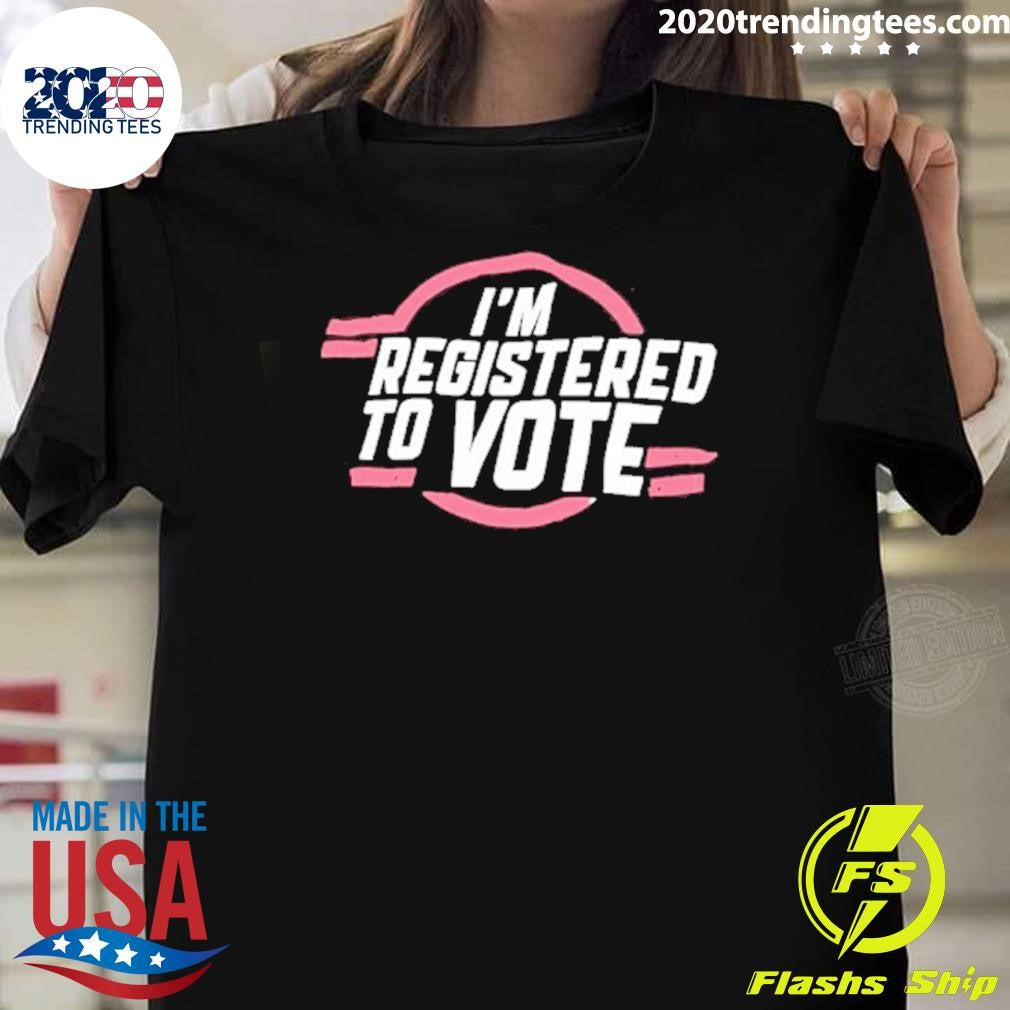 I’m Registered To Vote Patriotic Shirt