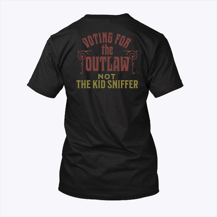 I’m Voting For The Outlaw Not The Kid Sniffer Political T Shirt