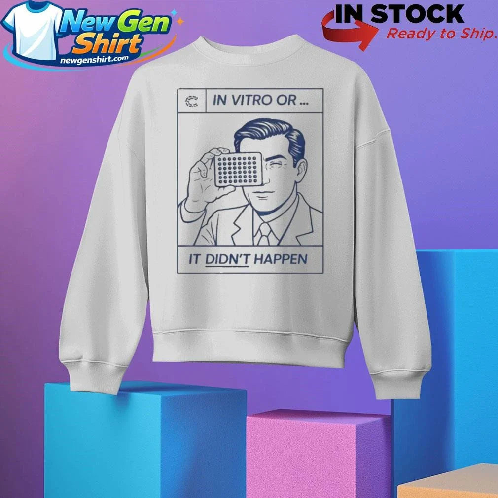 In Vitro Or It Didn’t Happen Shirt