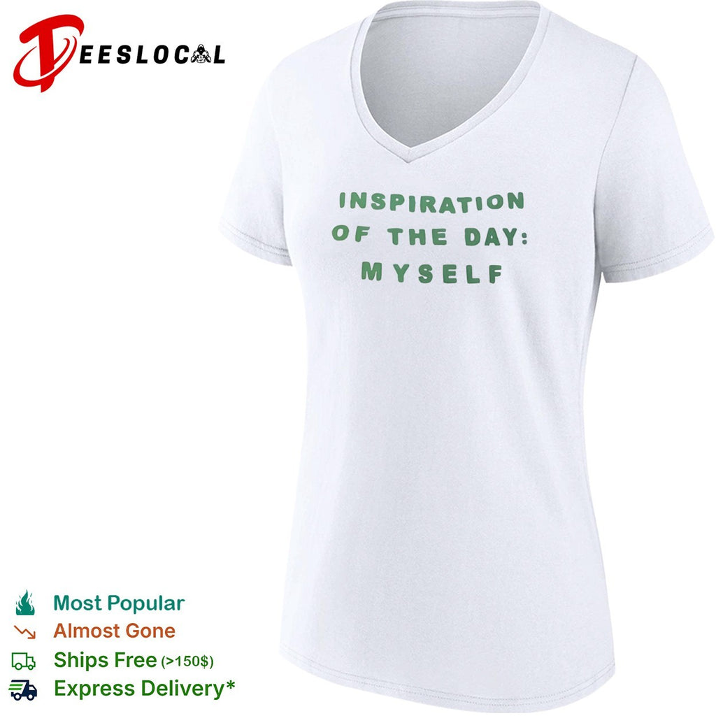 Inspiration of the day myself shirt