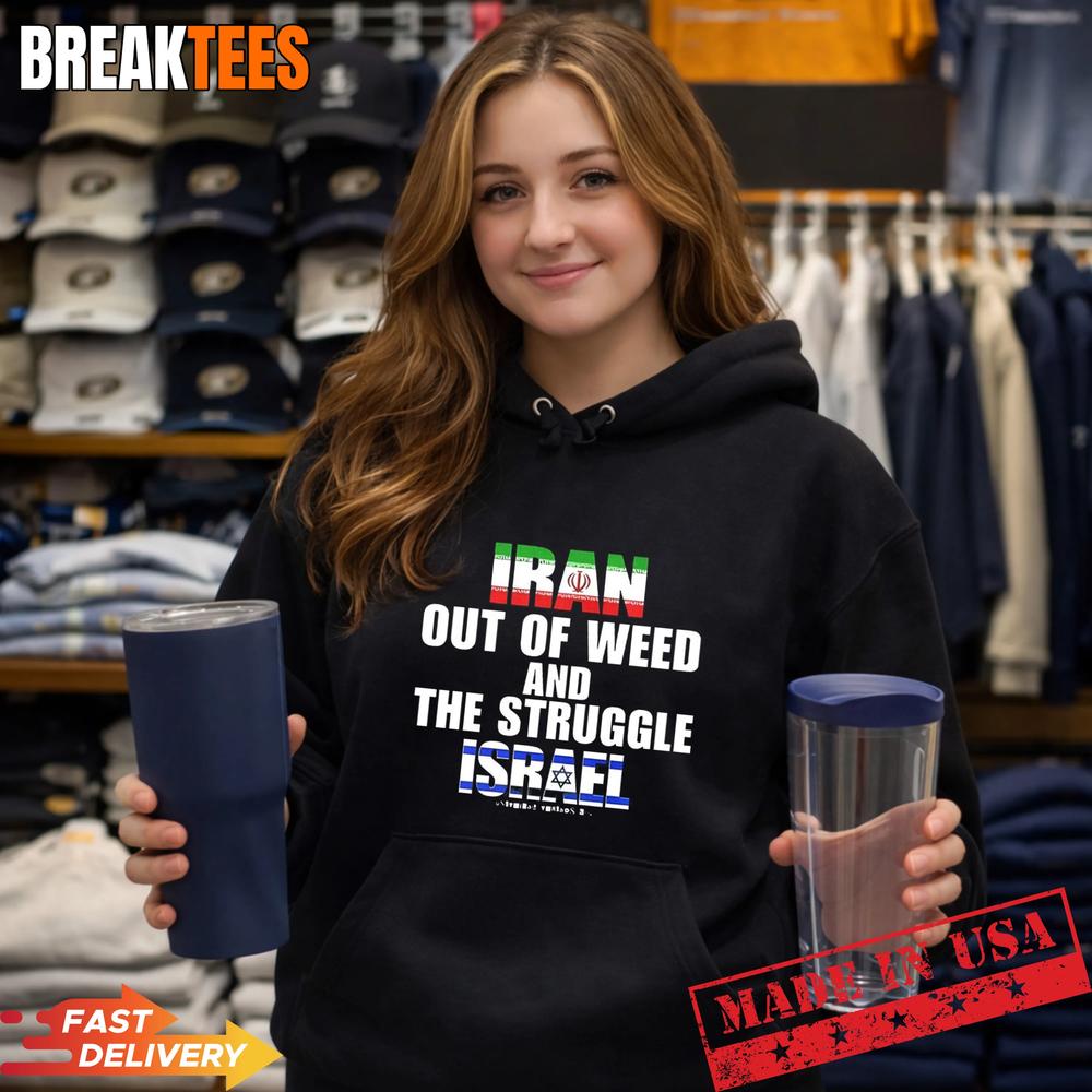 Iran Out Of Weed and The Struggle Israel T-Shirt
