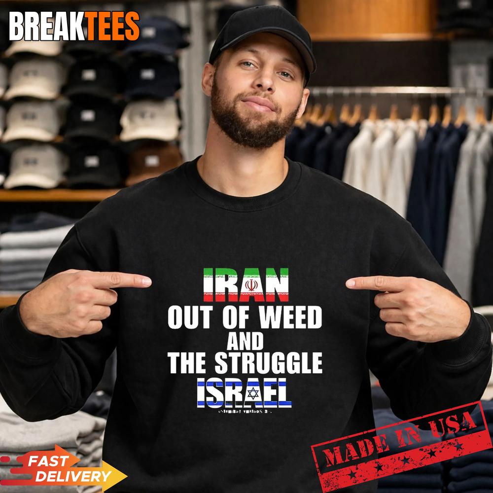 Iran Out Of Weed and The Struggle Israel T-Shirt