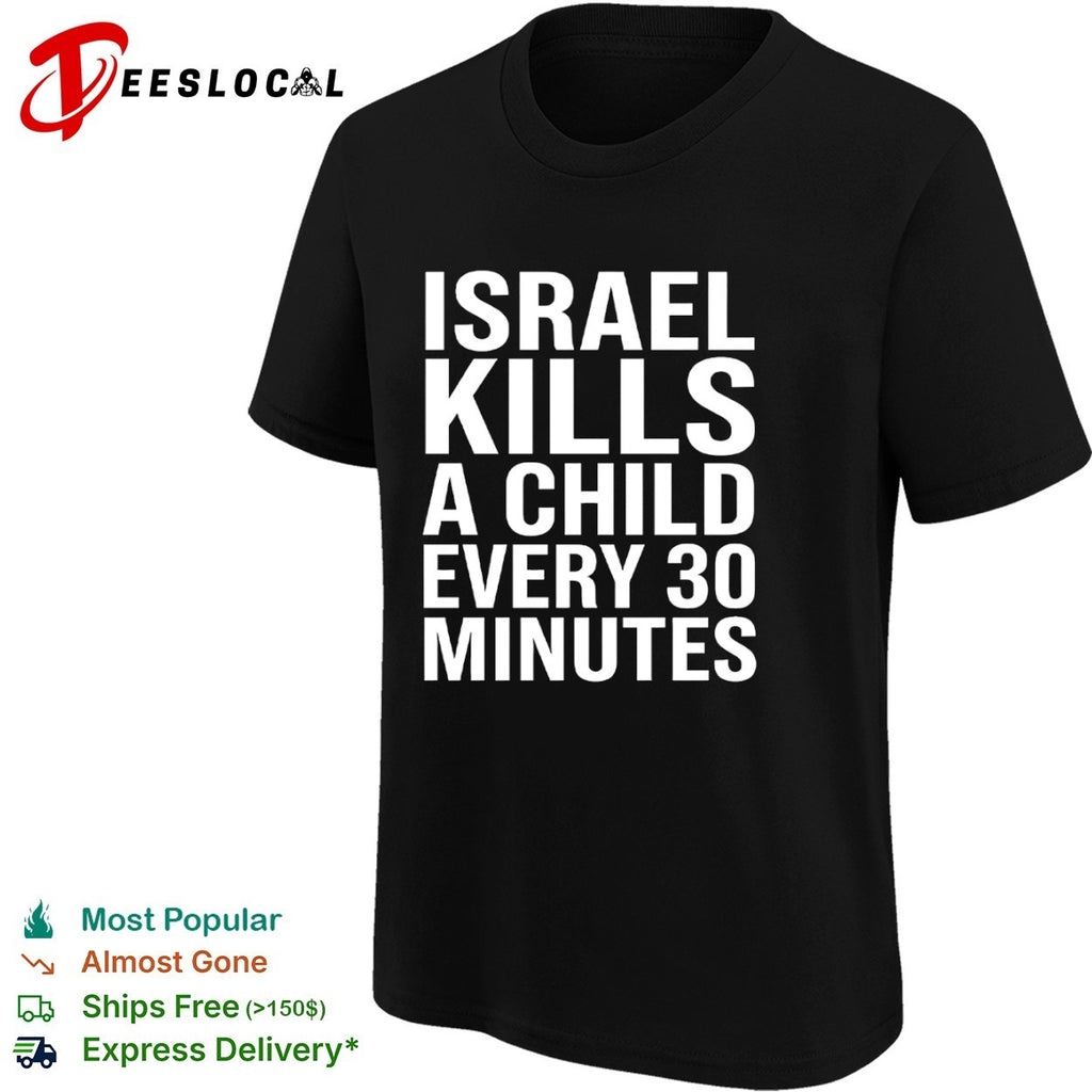 Israel kills a child every 30 minutes shirt