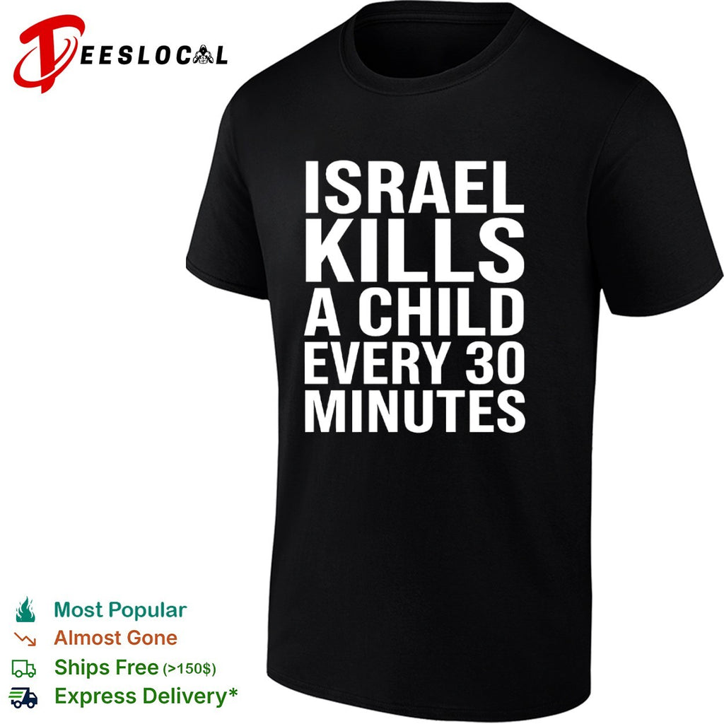 Israel kills a child every 30 minutes shirt