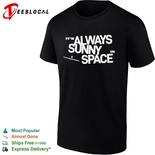It is always sunny in space shirt