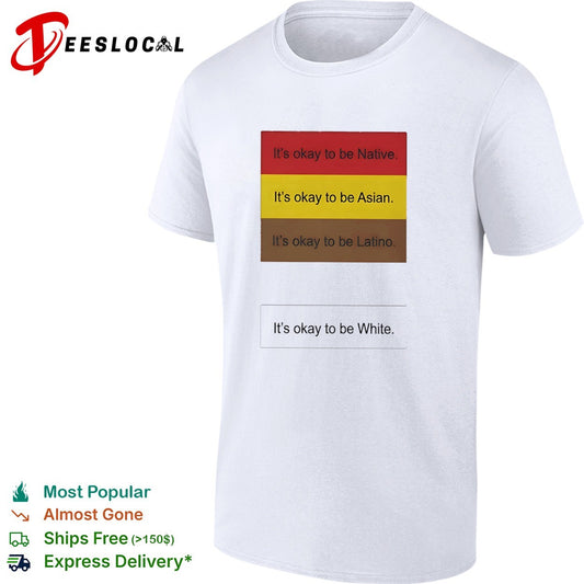 It is okay to be Native Asian Latino and it is okay to be White shirt