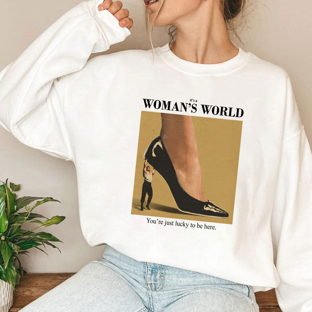 It’s A Woman’s World You’re Just Lucky To Be Here T Shirt