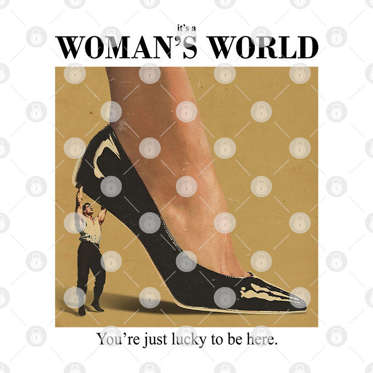 It’s A Woman’s World You’re Just Lucky To Be Here T Shirt