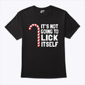 It’s Not Going To Lick Itself Christmas Candy Cane T Shirt