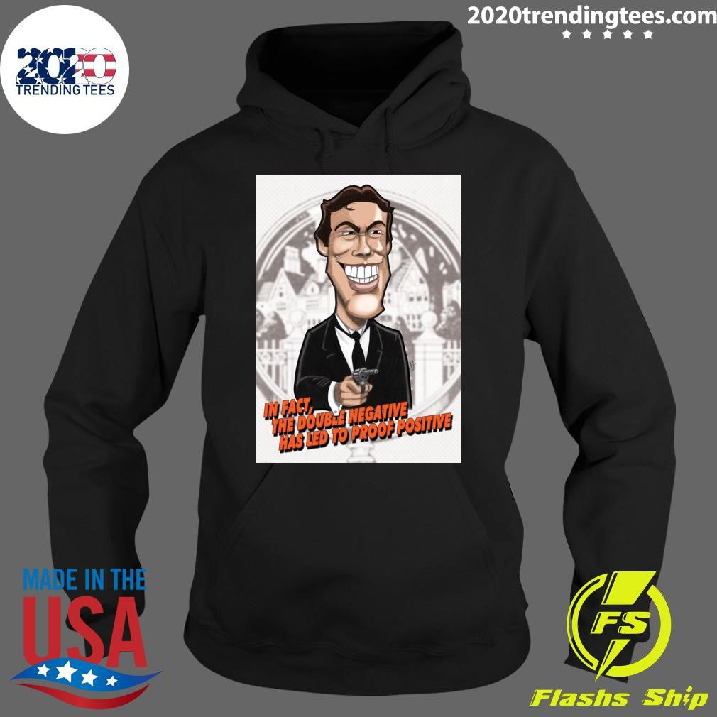 James Bond In Fact, The Double Negative Has Led To Proof Positive Shirt