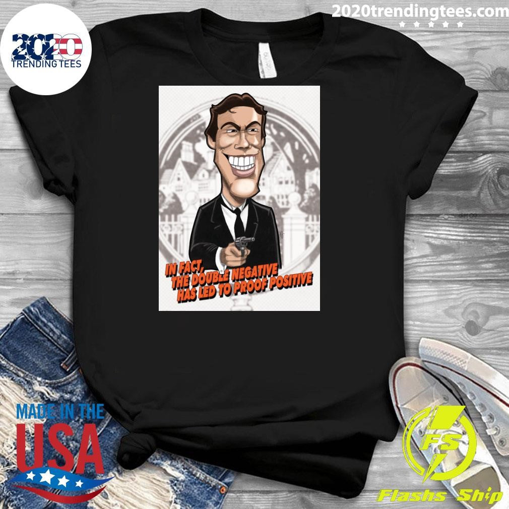 James Bond In Fact, The Double Negative Has Led To Proof Positive Shirt