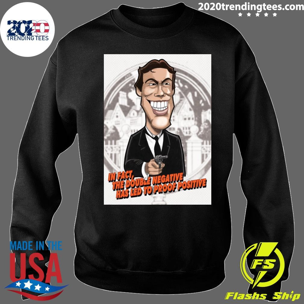 James Bond In Fact, The Double Negative Has Led To Proof Positive Shirt
