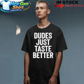 Jeffrey Carter Dudes Just Taste Better Shirt