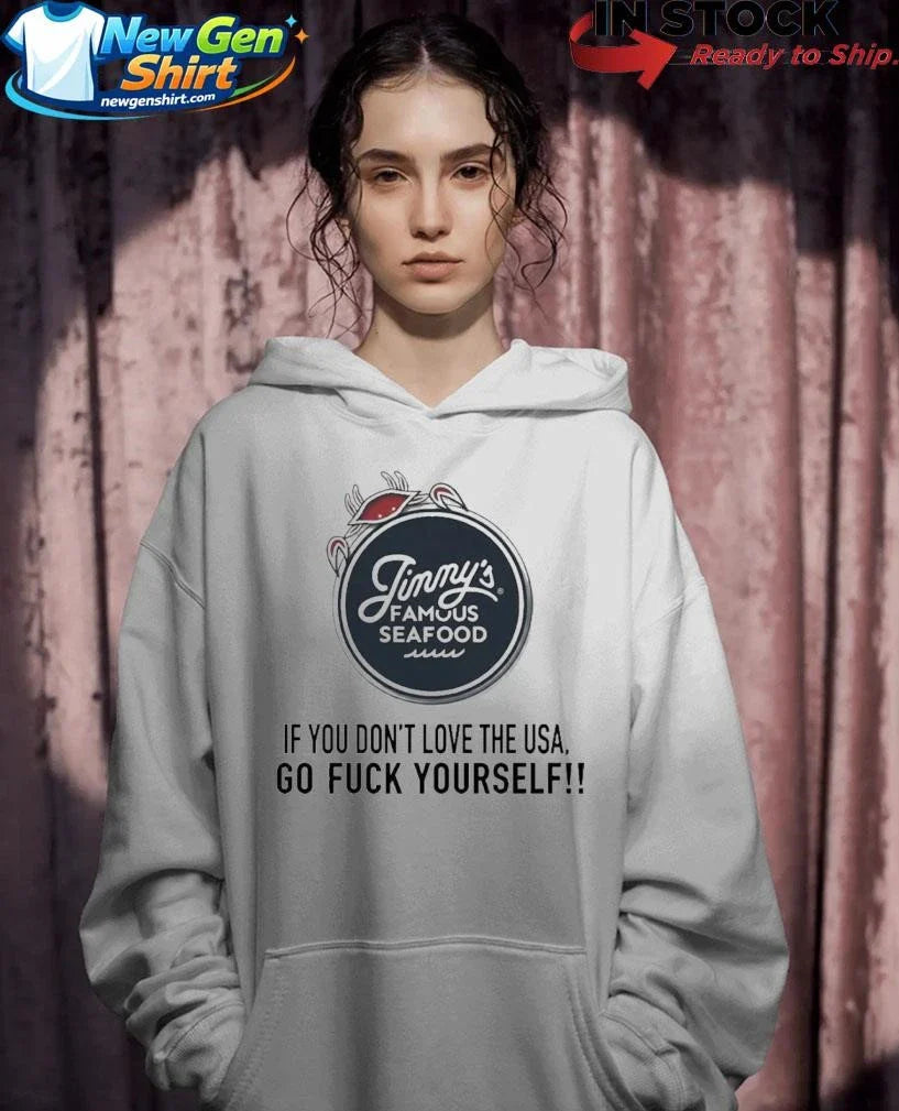Jimmys Famous Seafood If You Don’t Love The Usa Go Fuck Yourself Shirt