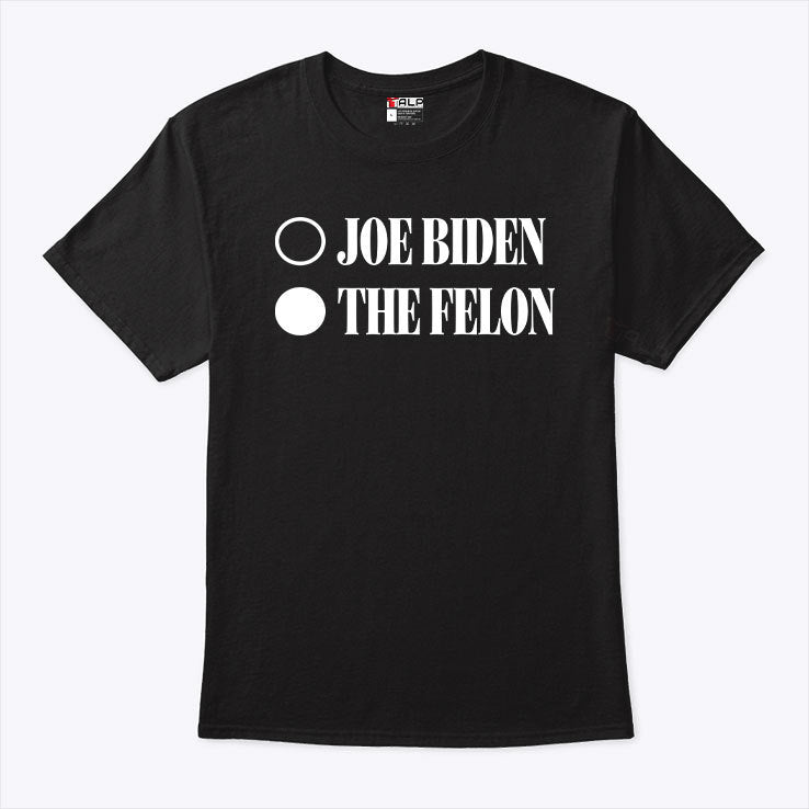 Joe Biden Convicted Felon T Shirt