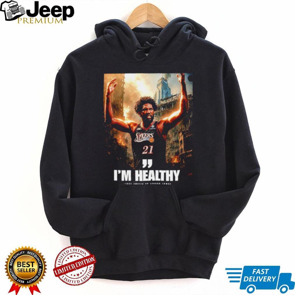 Joel Embiid Philadelphia 76ers I’m Healthy Quote shirt