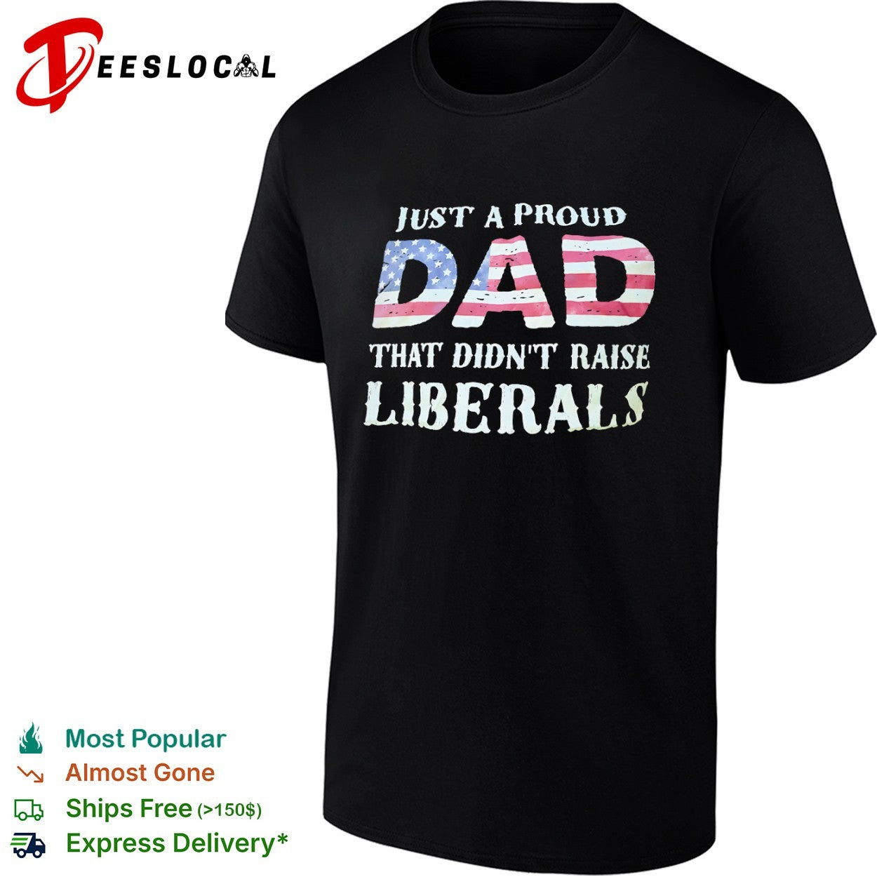 Just a proud dad that didnt raise liberals with American flag shirt