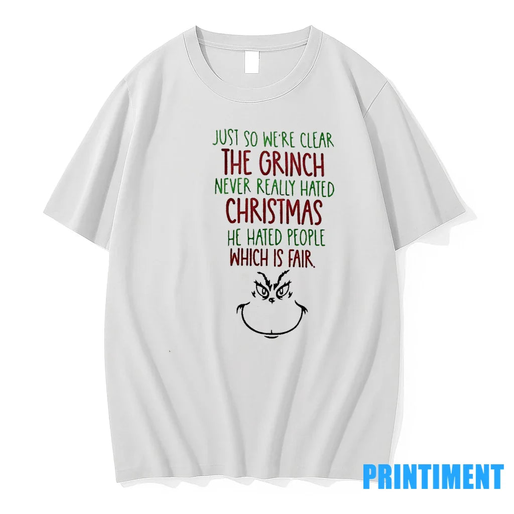 Just So Were Clear The Grinch Never Really Hated Christmas He Hated People Which Is