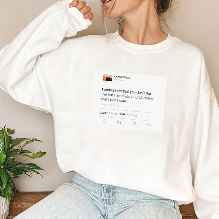 Kanye West I Understand That You Don’t Like Me But I Need You To Understand That I Don’t Care Shirt