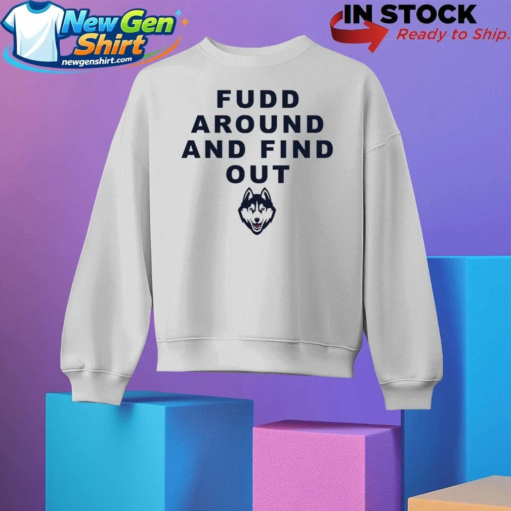 Katie Fudd Fudd Around And Find Out Shirt