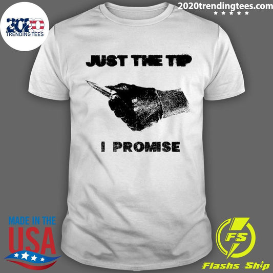 Knife Sharp Just The Tip I Promise Shirt